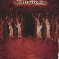 The Deep Dark Woods : The Deep Dark Woods